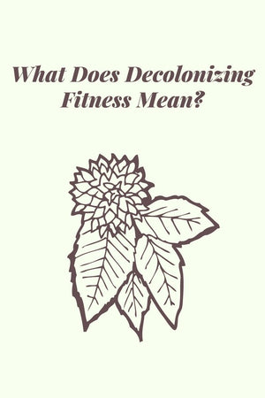 What Does Decolonizing Fitness Mean?